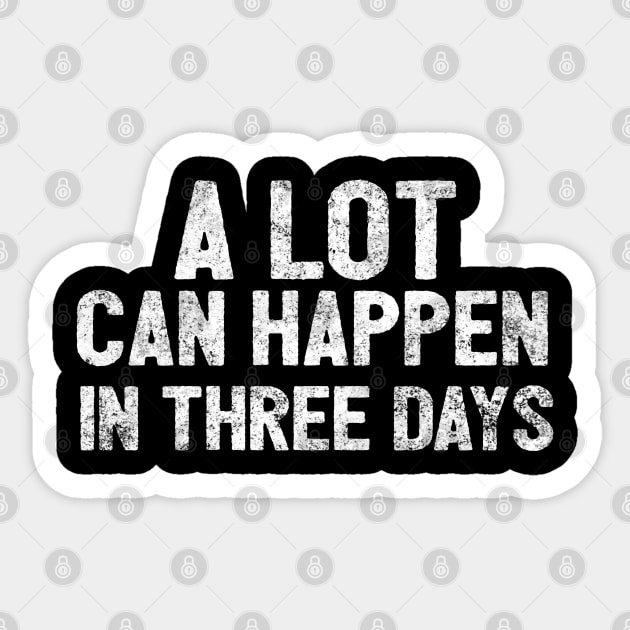 A Lot Can Happen In Three Days Christians Faith Easter Sticker by Happy - Design